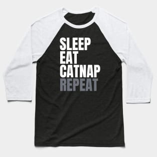 Sleep Eat Catnap Repeat Baseball T-Shirt